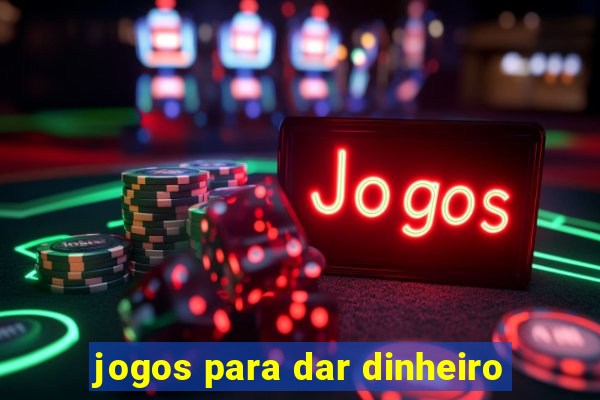 jogos para dar dinheiro